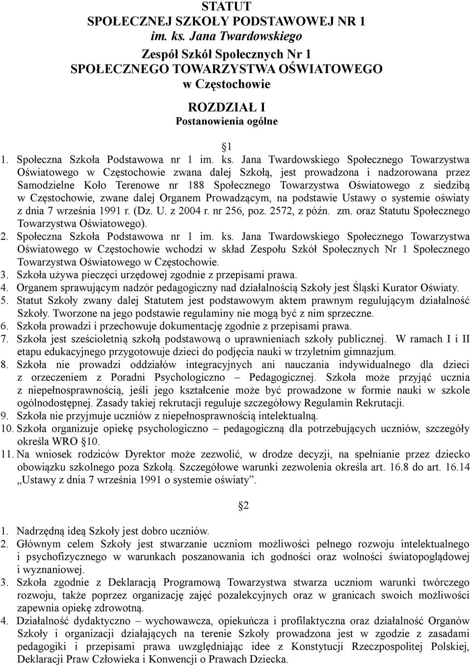 Jana Twardowskiego Społecznego Towarzystwa Oświatowego w Częstochowie zwana dalej Szkołą, jest prowadzona i nadzorowana przez Samodzielne Koło Terenowe nr 188 Społecznego Towarzystwa Oświatowego z