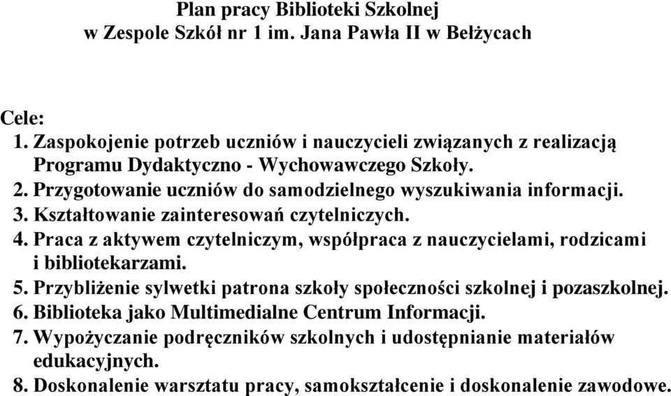 Przygotowanie uczniów do samodzielnego wyszukiwania informacji. 3. Kształtowanie zainteresowań czytelniczych. 4.