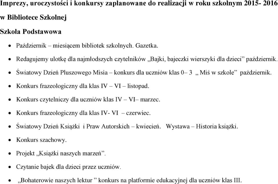 Konkurs frazeologiczny dla klas IV VI listopad. Konkurs czytelniczy dla uczniów klas IV VI marzec. Konkurs frazeologiczny dla klas IV- VI czerwiec.