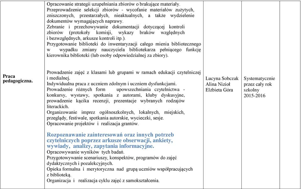 Zebranie i przechowywanie dokumentacji dotyczącej kontroli zbiorów (protokoły komisji, wykazy braków względnych i bezwzględnych, arkusze kontroli itp.).