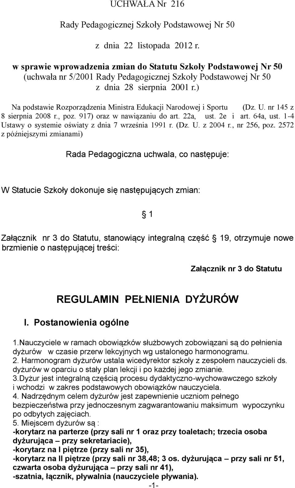 ) Na podstawie Rozporządzenia Ministra Edukacji Narodowej i Sportu (Dz. U. nr 145 z 8 sierpnia 2008 r., poz. 917) oraz w nawiązaniu do art. 22a, ust. 2e i art. 64a, ust.