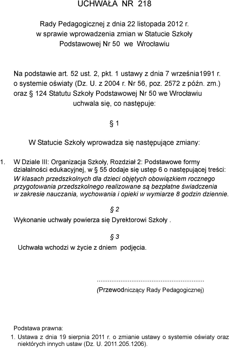 ) oraz 124 Statutu Szkoły Podstawowej Nr 50 we Wrocławiu uchwala się, co następuje: 1 W Statucie Szkoły wprowadza się następujące zmiany: 1.