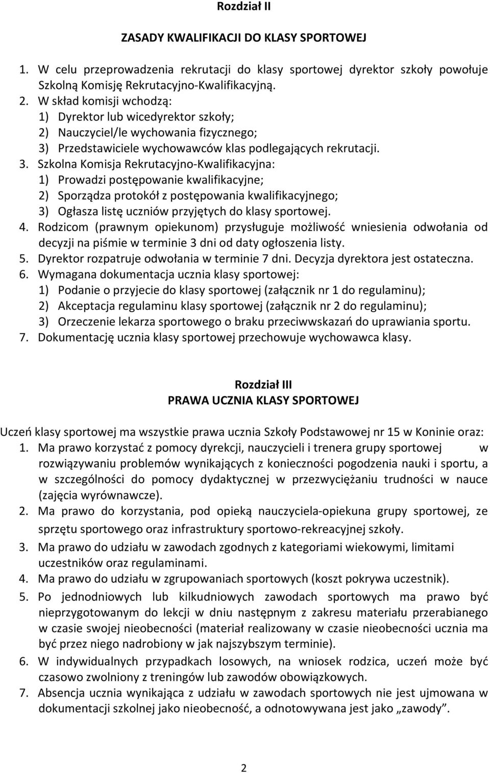 Przedstawiciele wychowawców klas podlegających rekrutacji. 3.