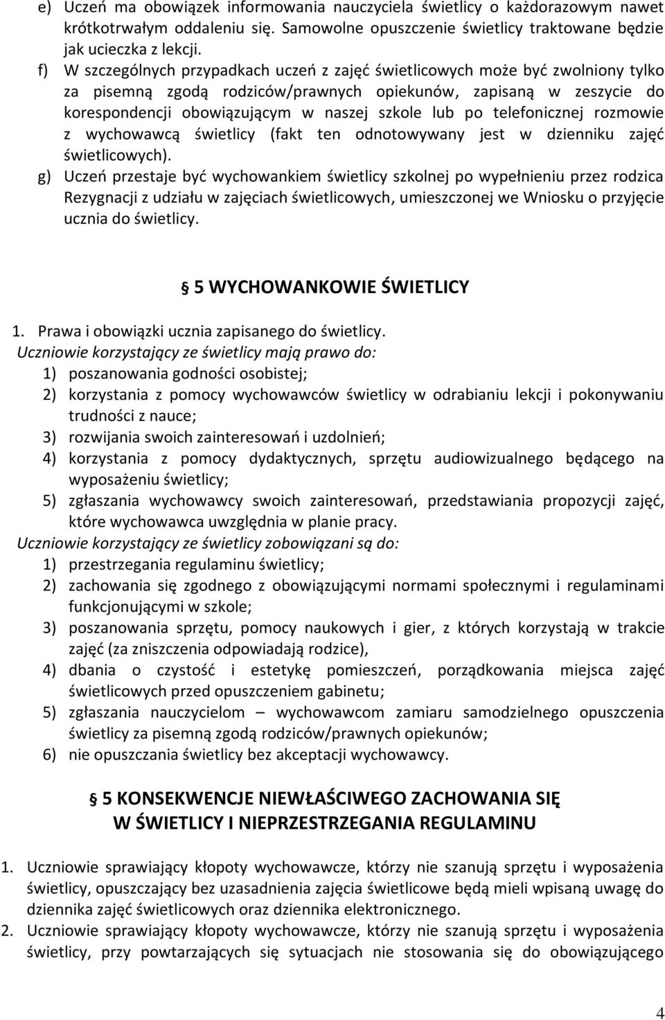 lub po telefonicznej rozmowie z wychowawcą świetlicy (fakt ten odnotowywany jest w dzienniku zajęć świetlicowych).