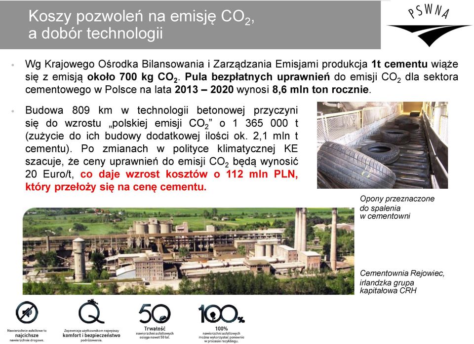 Budowa 809 km w technologii betonowej przyczyni się do wzrostu polskiej emisji CO 2 o 1 365 000 t (zużycie do ich budowy dodatkowej ilości ok. 2,1 mln t cementu).