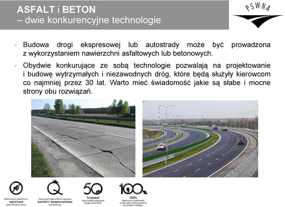 Obydwie konkurujące ze sobą technologie pozwalają na projektowanie i budowę wytrzymałych i