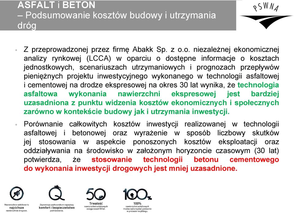 scenariuszach utrzymaniowych i prognozach przepływów pieniężnych projektu inwestycyjnego wykonanego w technologii asfaltowej i cementowej na drodze ekspresowej na okres 30 lat wynika, że technologia
