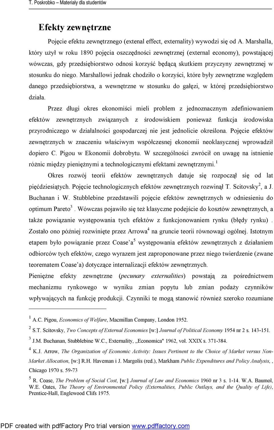 Marhallowi jednak chodziło o korzyści, które były zewnętrzne względem danego rzediębiortwa, a wewnętrzne w tounku do gałęzi, w której rzediębiortwo działa.