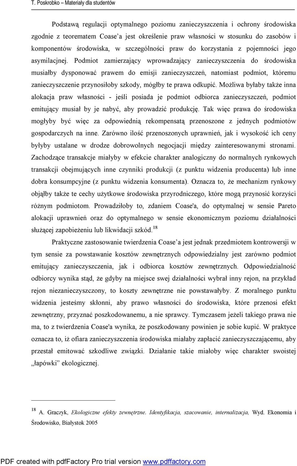 Podmiot zamierzający wrowadzający zanieczyzczenia do środowika muiałby dyonować rawem do emiji zanieczyzczeń, natomiat odmiot, któremu zanieczyzczenie rzynoiłoby zkody, mógłby te rawa odkuić.