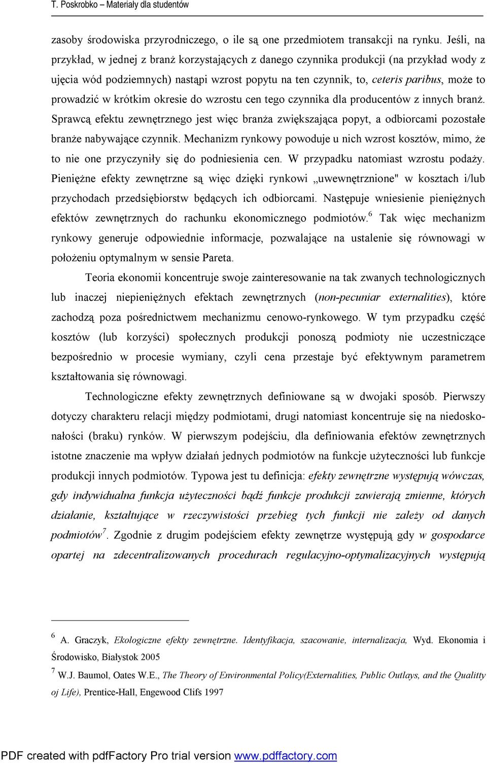 okreie do wzrotu cen tego czynnika dla roducentów z innych branż. Srawcą efektu zewnętrznego jet więc branża zwiękzająca oyt, a odbiorcami ozotałe branże nabywające czynnik.