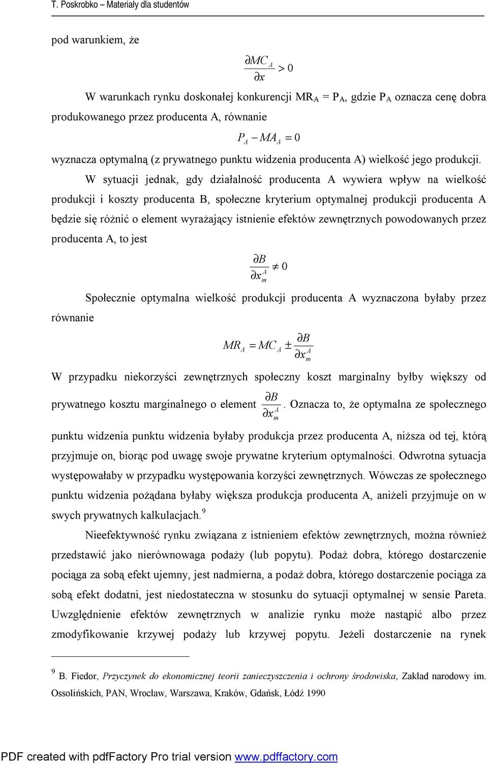 = 0 W ytuacji jednak, gdy działalność roducenta wywiera wływ na wielkość rodukcji i kozty roducenta B, ołeczne kryterium otymalnej rodukcji roducenta będzie ię różnić o element wyrażający itnienie