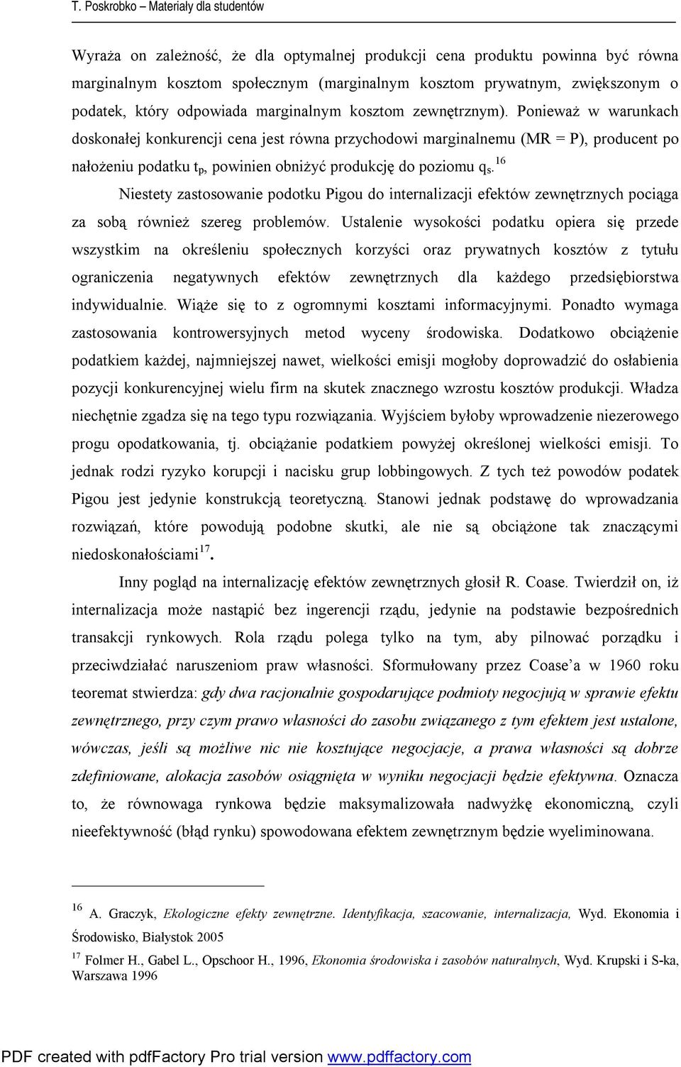 16 Nietety zatoowanie odotku Pigou do internalizacji efektów zewnętrznych ociąga za obą również zereg roblemów.