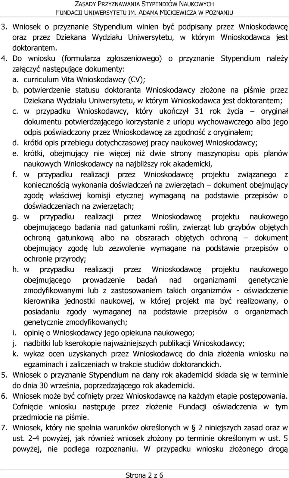 potwierdzenie statusu doktoranta Wnioskodawcy złożone na piśmie przez Dziekana Wydziału Uniwersytetu, w którym Wnioskodawca jest doktorantem; c.