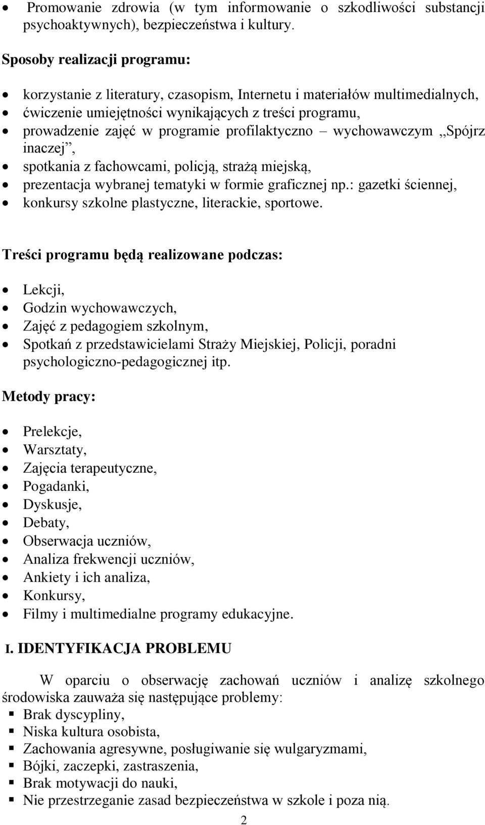 profilaktyczno wychowawczym Spójrz inaczej, spotkania z fachowcami, policją, strażą miejską, prezentacja wybranej tematyki w formie graficznej np.