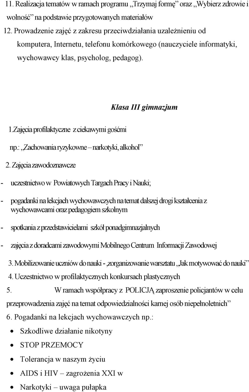 Zajęcia profilaktyczne z ciekawymi gośćmi np.: Zachowania ryzykowne narkotyki, alkohol 2.