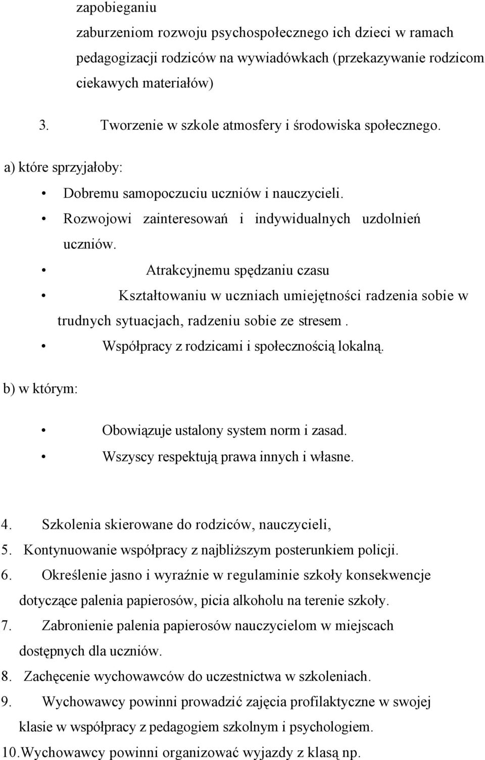 Atrakcyjnemu spędzaniu czasu Kształtowaniu w uczniach umiejętności radzenia sobie w trudnych sytuacjach, radzeniu sobie ze stresem. Współpracy z rodzicami i społecznością lokalną.