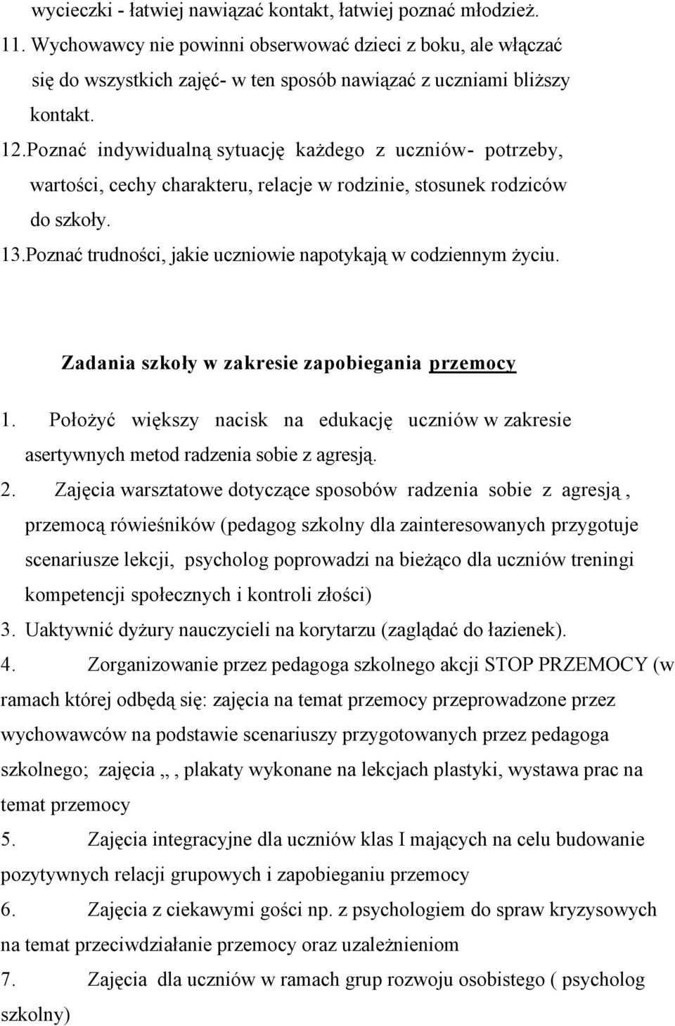 Poznać indywidualną sytuację każdego z uczniów- potrzeby, wartości, cechy charakteru, relacje w rodzinie, stosunek rodziców do szkoły. 13.