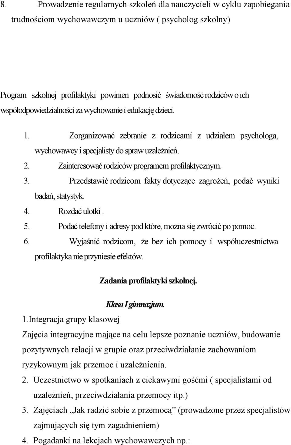 Zainteresować rodziców programem profilaktycznym. 3. Przedstawić rodzicom fakty dotyczące zagrożeń, podać wyniki badań, statystyk. 4. Rozdać ulotki. 5.