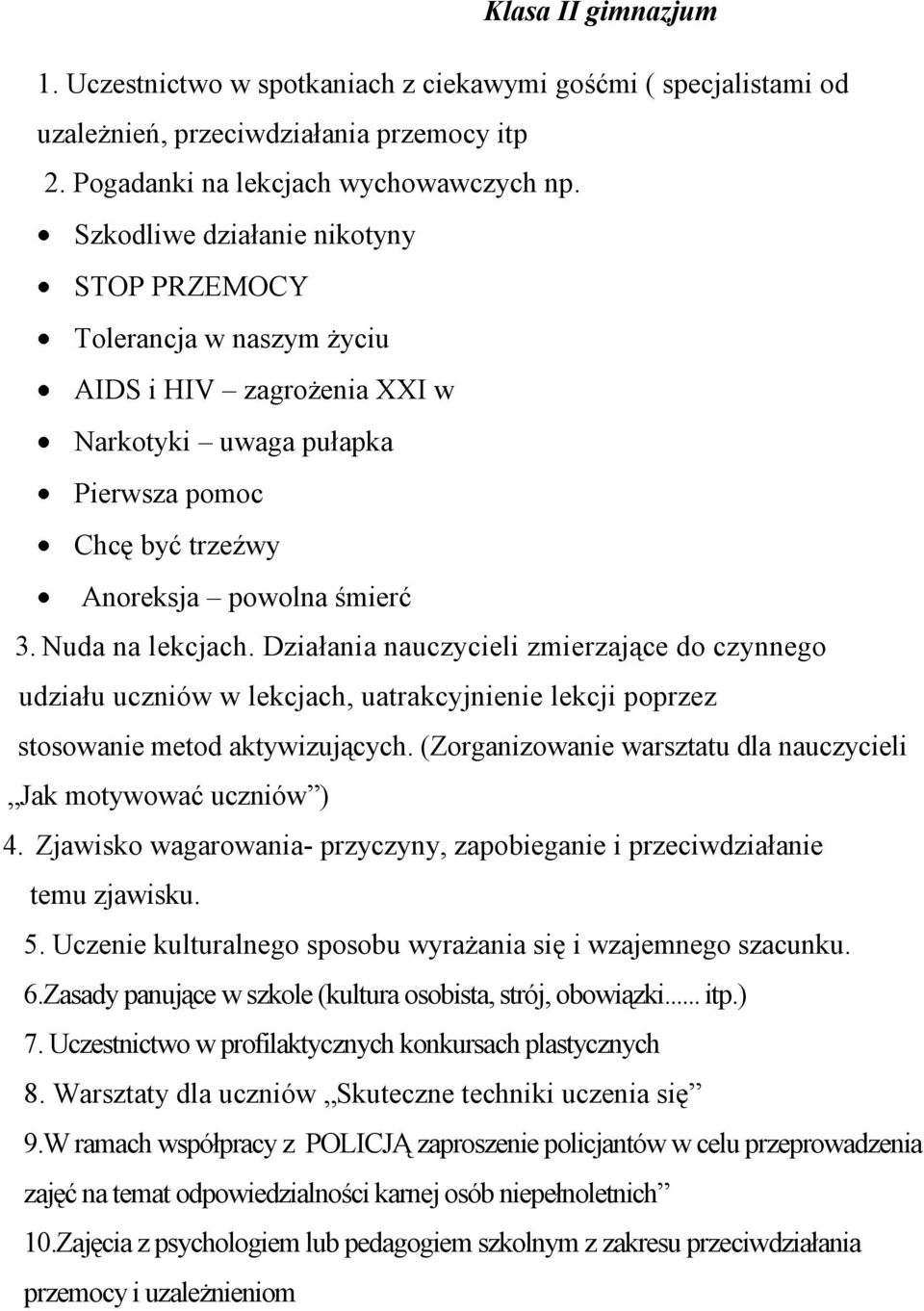 Działania nauczycieli zmierzające do czynnego udziału uczniów w lekcjach, uatrakcyjnienie lekcji poprzez stosowanie metod aktywizujących.