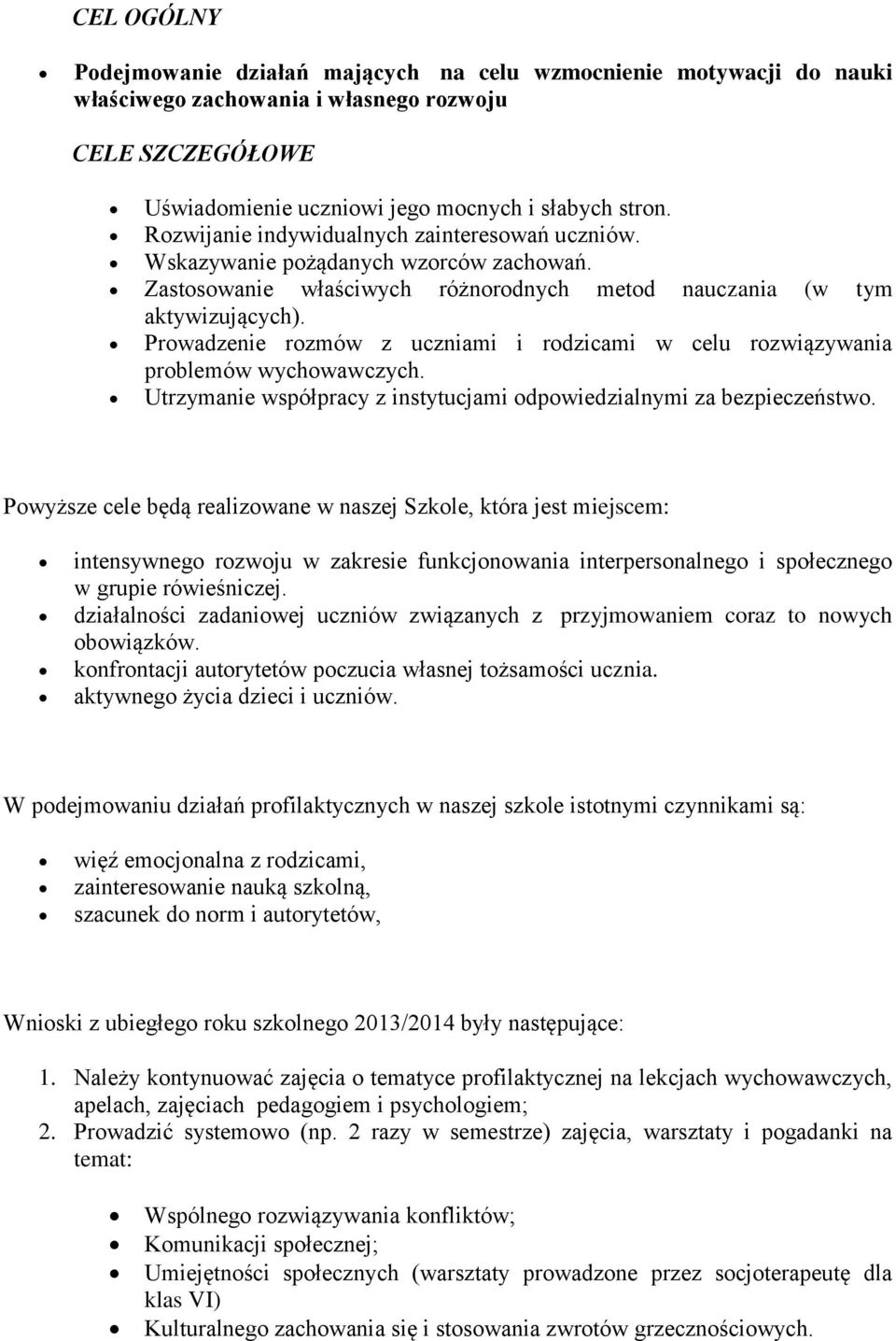 Prowadzenie rozmów z uczniami i rodzicami w celu rozwiązywania problemów wychowawczych. Utrzymanie współpracy z instytucjami odpowiedzialnymi za bezpieczeństwo.