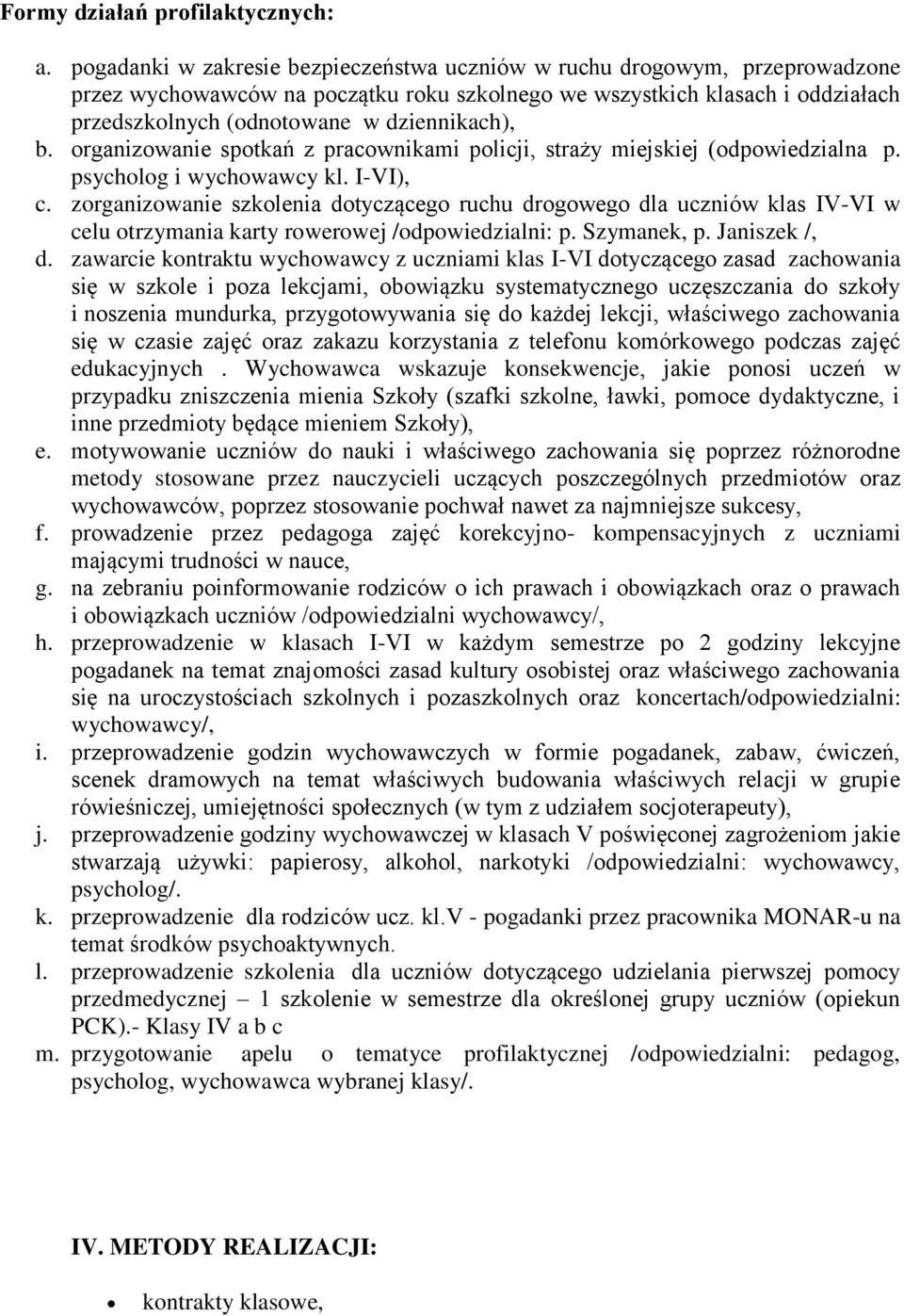 b. organizowanie spotkań z pracownikami policji, straży miejskiej (odpowiedzialna p. psycholog i wychowawcy kl. I-VI), c.