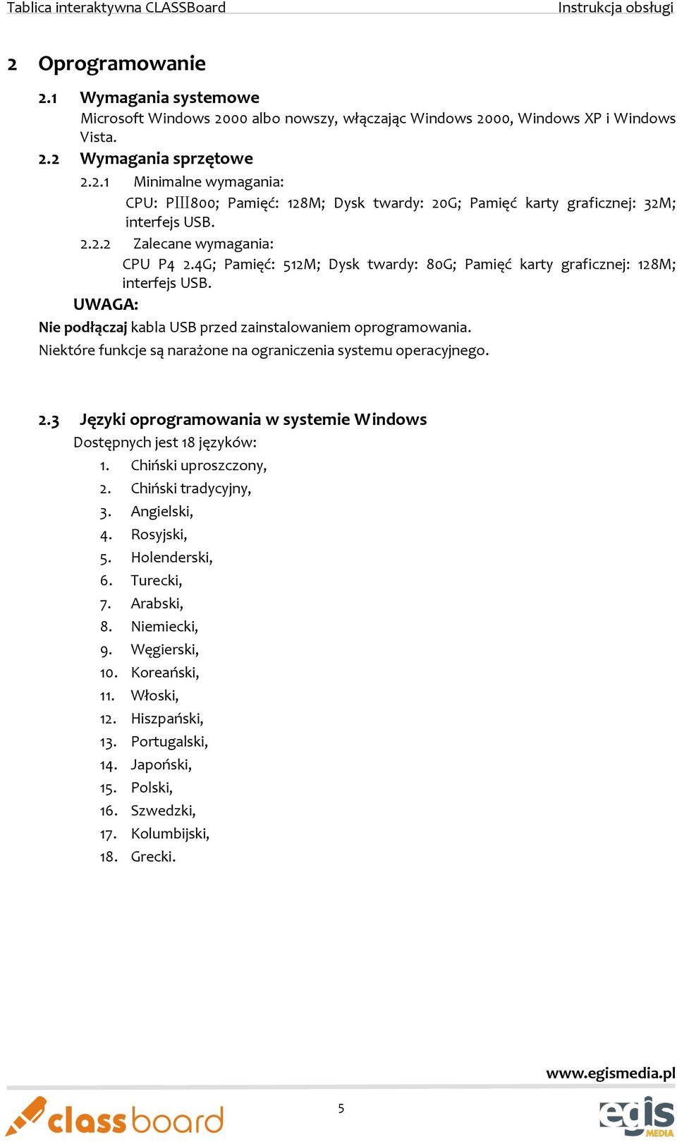 Niektóre funkcje są narażone na ograniczenia systemu operacyjnego. 2.3 Języki oprogramowania w systemie Windows Dostępnych jest 18 języków: 1. Chiński uproszczony, 2. Chiński tradycyjny, 3.
