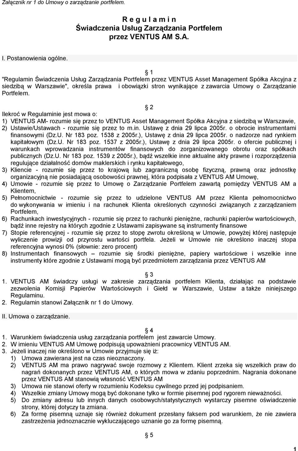 Portfelem. 2 Ilekroć w Regulaminie jest mowa o: 1) VENTUS AM- rozumie się przez to VENTUS Asset Management Spółka Akcyjna z siedzibą w Warszawie, 2) Ustawie/Ustawach - rozumie się przez to m.in. Ustawę z dnia 29 lipca 2005r.