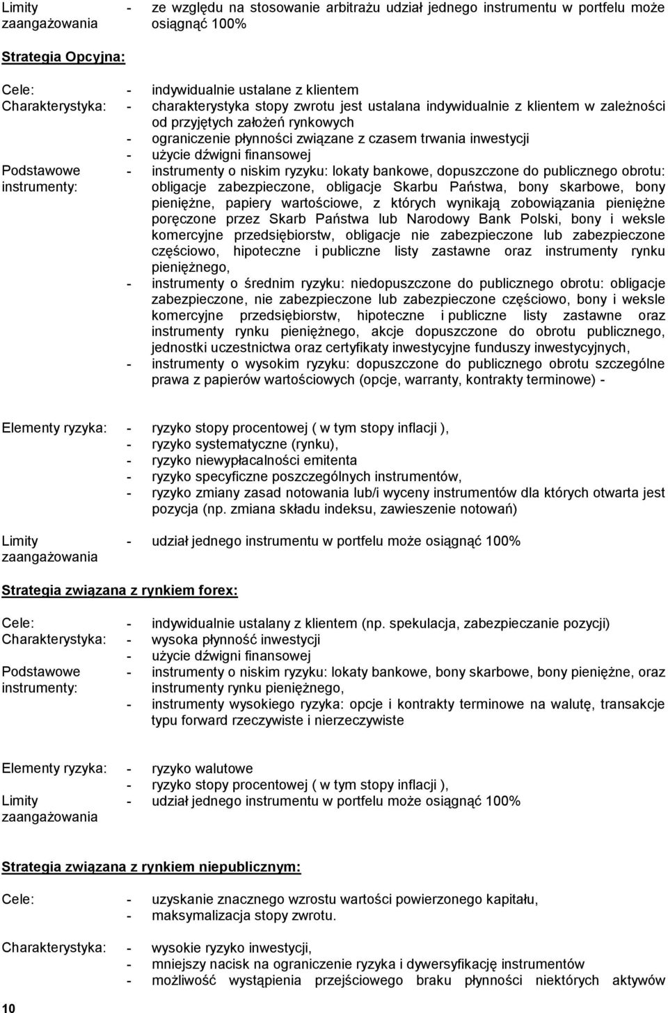 finansowej - instrumenty o niskim ryzyku: lokaty bankowe, dopuszczone do publicznego obrotu: obligacje zabezpieczone, obligacje Skarbu Państwa, bony skarbowe, bony pieniężne, papiery wartościowe, z