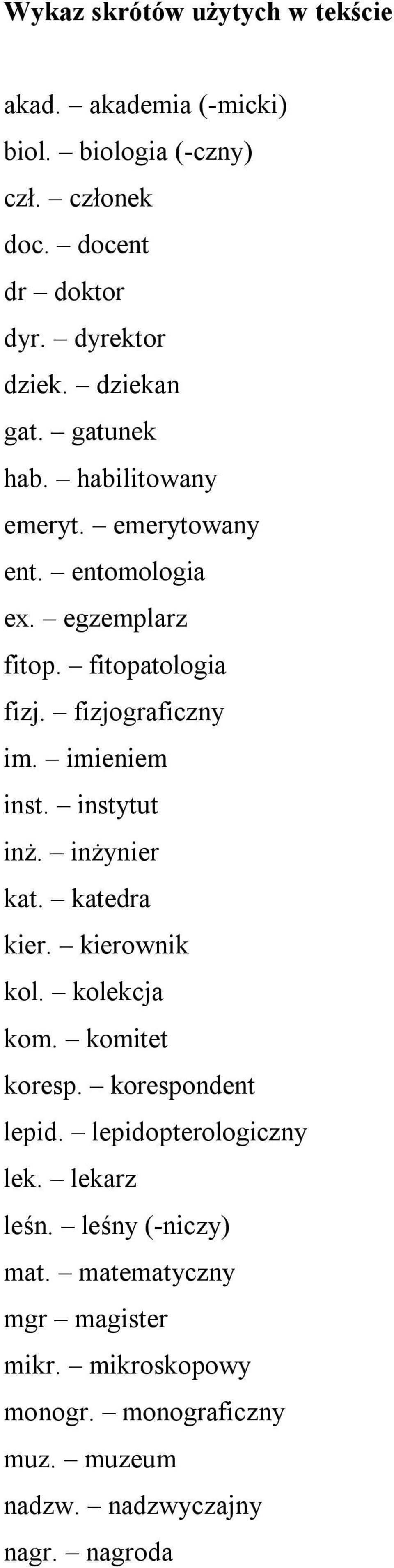 imieniem inst. instytut inż. inżynier kat. katedra kier. kierownik kol. kolekcja kom. komitet koresp. korespondent lepid.