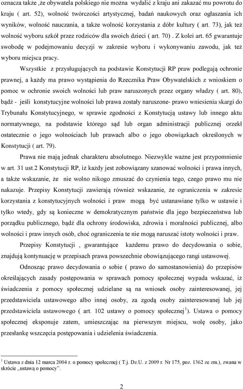 73), jak też wolność wyboru szkół przez rodziców dla swoich dzieci ( art. 70). Z kolei art.