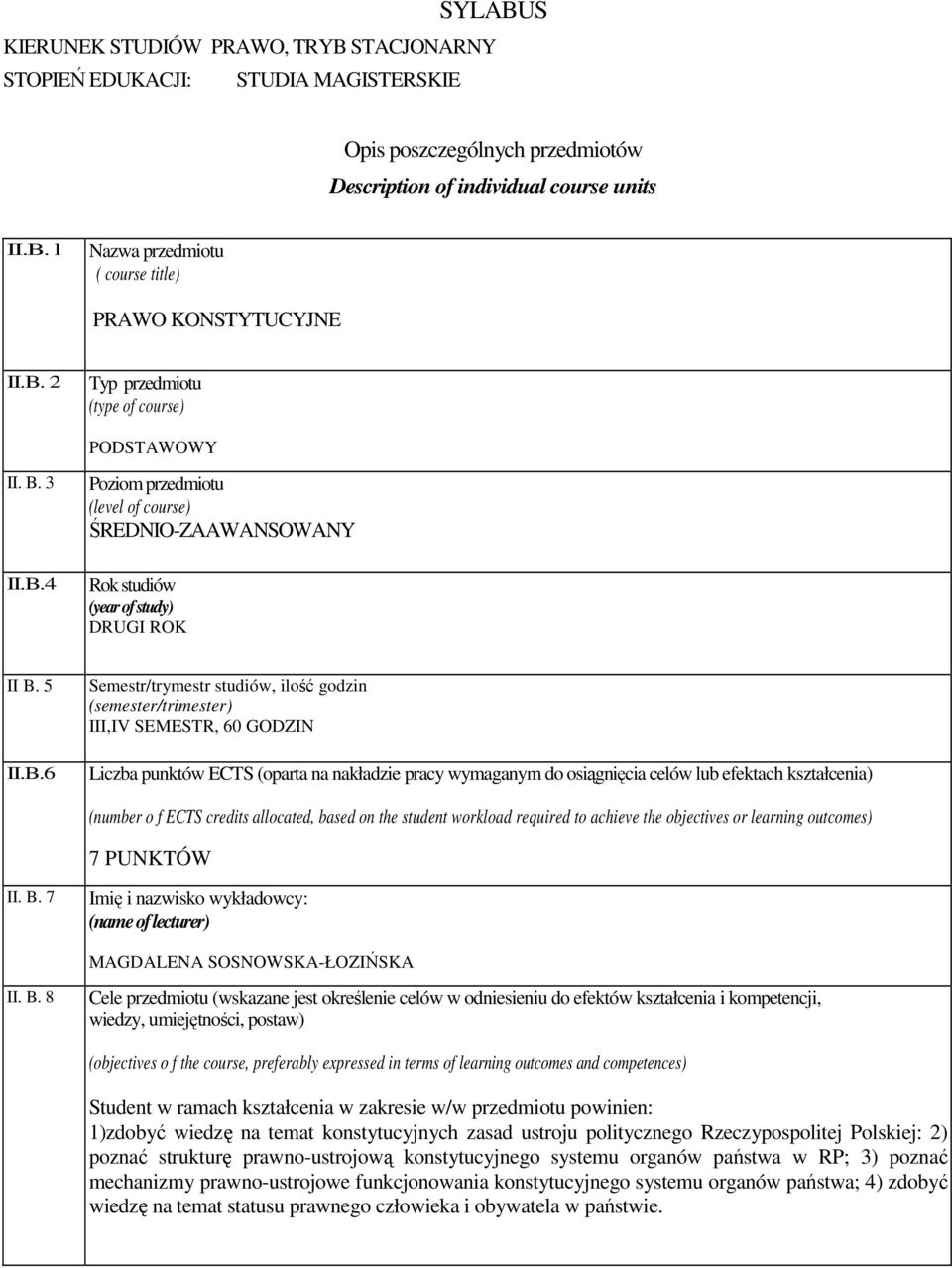 ilość godzin (semester/trimester) III,IV SEMESTR, 60 GODZIN Liczba punktów ECTS (oparta na nakładzie pracy wymaganym do osiągnięcia celów lub efektach kształcenia) (number o f ECTS credits allocated,