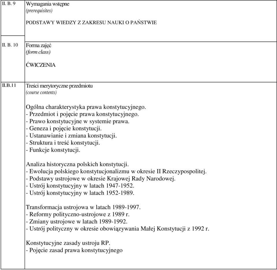 - Funkcje konstytucji. Analiza historyczna polskich konstytucji. - Ewolucja polskiego konstytucjonalizmu w okresie II Rzeczypospolitej. - Podstawy ustrojowe w okresie Krajowej Rady Narodowej.