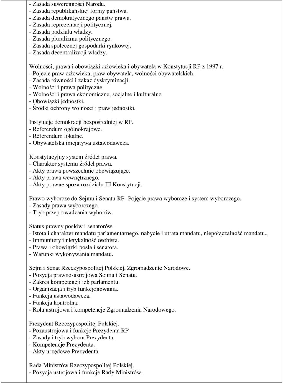 - Pojęcie praw człowieka, praw obywatela, wolności obywatelskich. - Zasada równości i zakaz dyskryminacji. - Wolności i prawa polityczne. - Wolności i prawa ekonomiczne, socjalne i kulturalne.