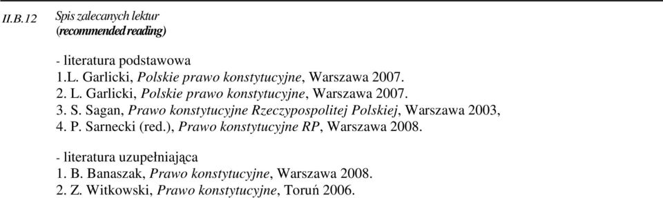 S. Sagan, Prawo konstytucyjne Rzeczypospolitej Polskiej, Warszawa 2003, 4. P. Sarnecki (red.