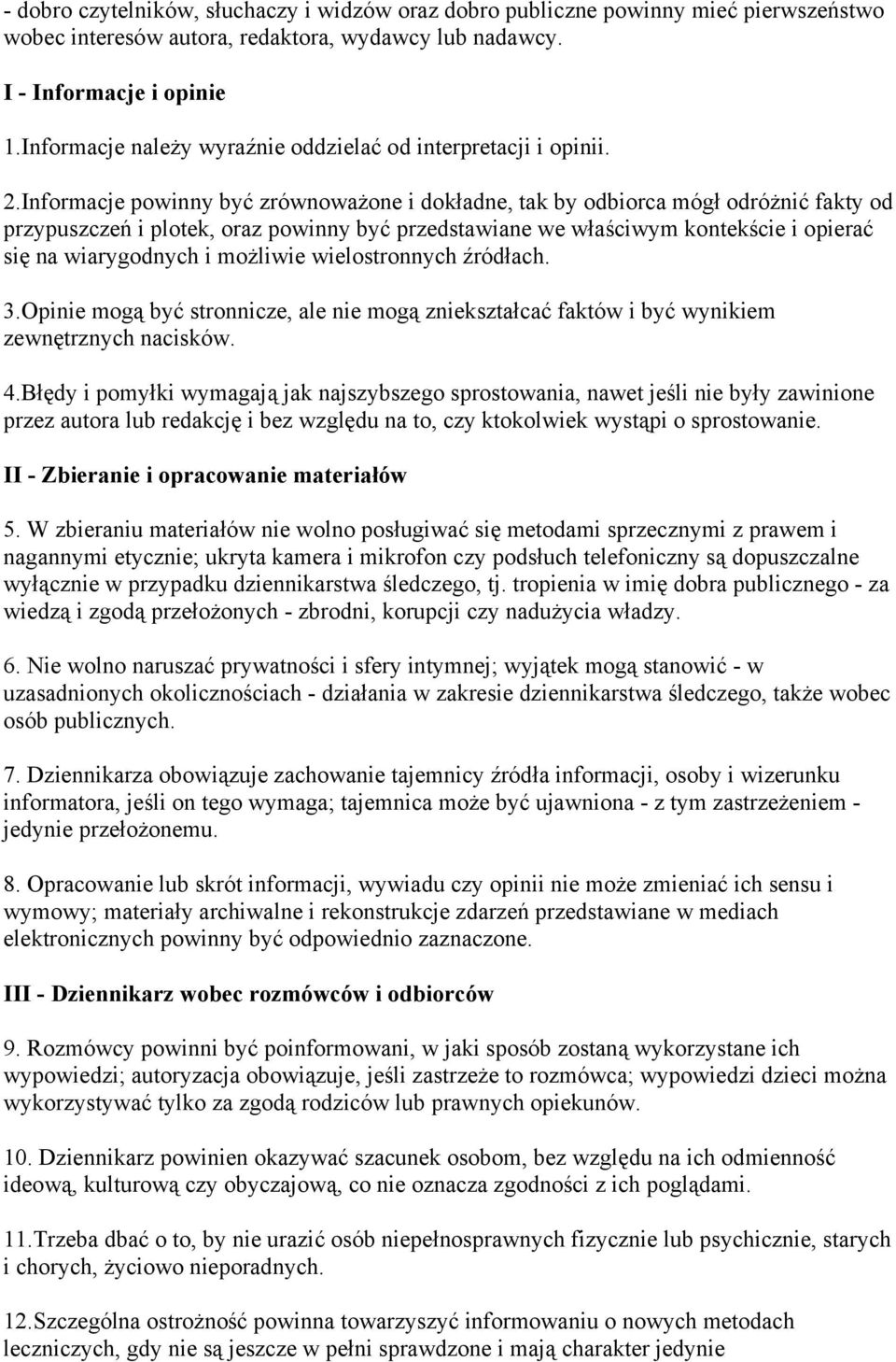 Informacje powinny być zrównoważone i dokładne, tak by odbiorca mógł odróżnić fakty od przypuszczeń i plotek, oraz powinny być przedstawiane we właściwym kontekście i opierać się na wiarygodnych i