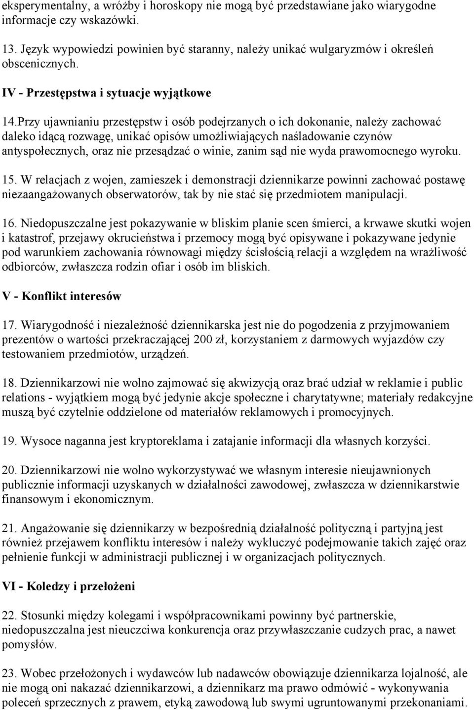 Przy ujawnianiu przestępstw i osób podejrzanych o ich dokonanie, należy zachować daleko idącą rozwagę, unikać opisów umożliwiających naśladowanie czynów antyspołecznych, oraz nie przesądzać o winie,