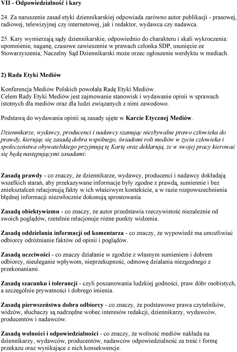 Dziennikarski może orzec ogłoszenie werdyktu w mediach. 2) Rada Etyki Mediów Konferencja Mediów Polskich powołała Radę Etyki Mediów.