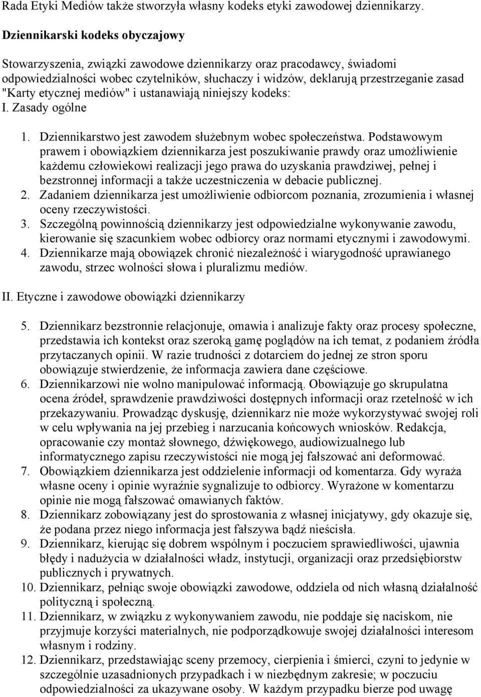 etycznej mediów" i ustanawiają niniejszy kodeks: I. Zasady ogólne 1. Dziennikarstwo jest zawodem służebnym wobec społeczeństwa.
