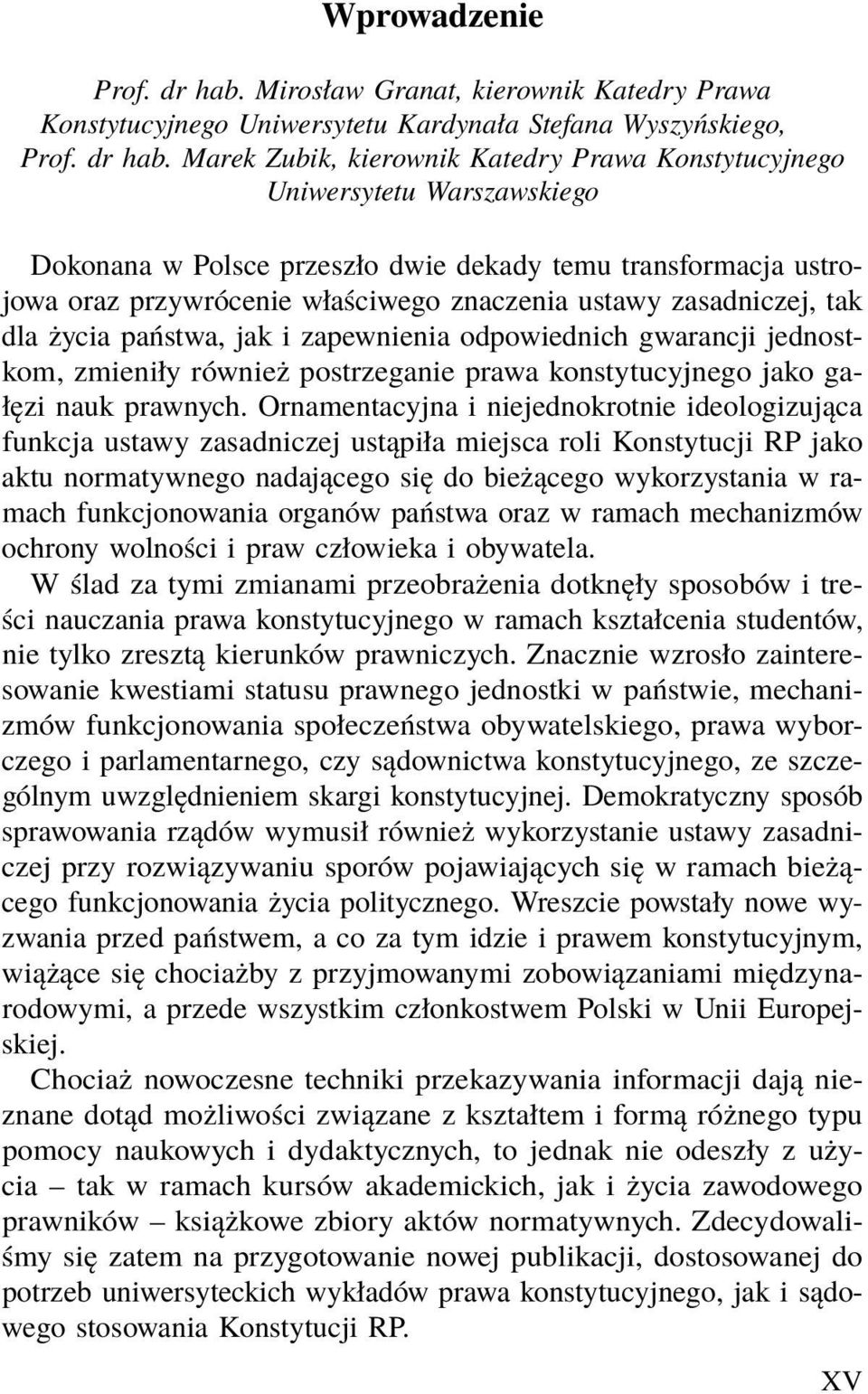 Marek Zubik, kierownik Katedry Prawa Konstytucyjnego Uniwersytetu Warszawskiego Dokonana w Polsce przeszło dwie dekady temu transformacja ustrojowa oraz przywrócenie właściwego znaczenia ustawy