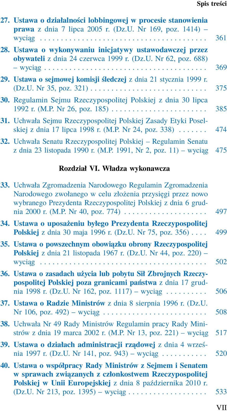Ustawa o sejmowej komisji śledczej z dnia 21 stycznia 1999 r. (Dz.U. Nr 35, poz. 321)............................ 375 30. Regulamin Sejmu Rzeczypospolitej Polskiej z dnia 30 lipca 1992 r. (M.P. Nr 26, poz.