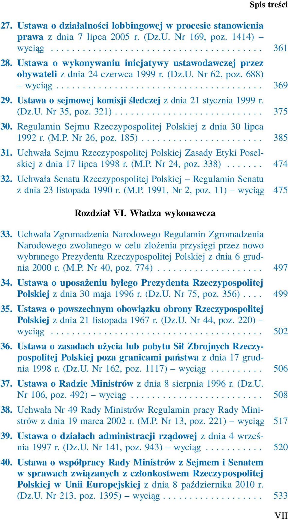 Ustawa o sejmowej komisji śledczej z dnia 21 stycznia 1999 r. (Dz.U. Nr 35, poz. 321)............................ 375 30. Regulamin Sejmu Rzeczypospolitej Polskiej z dnia 30 lipca 1992 r. (M.P. Nr 26, poz.
