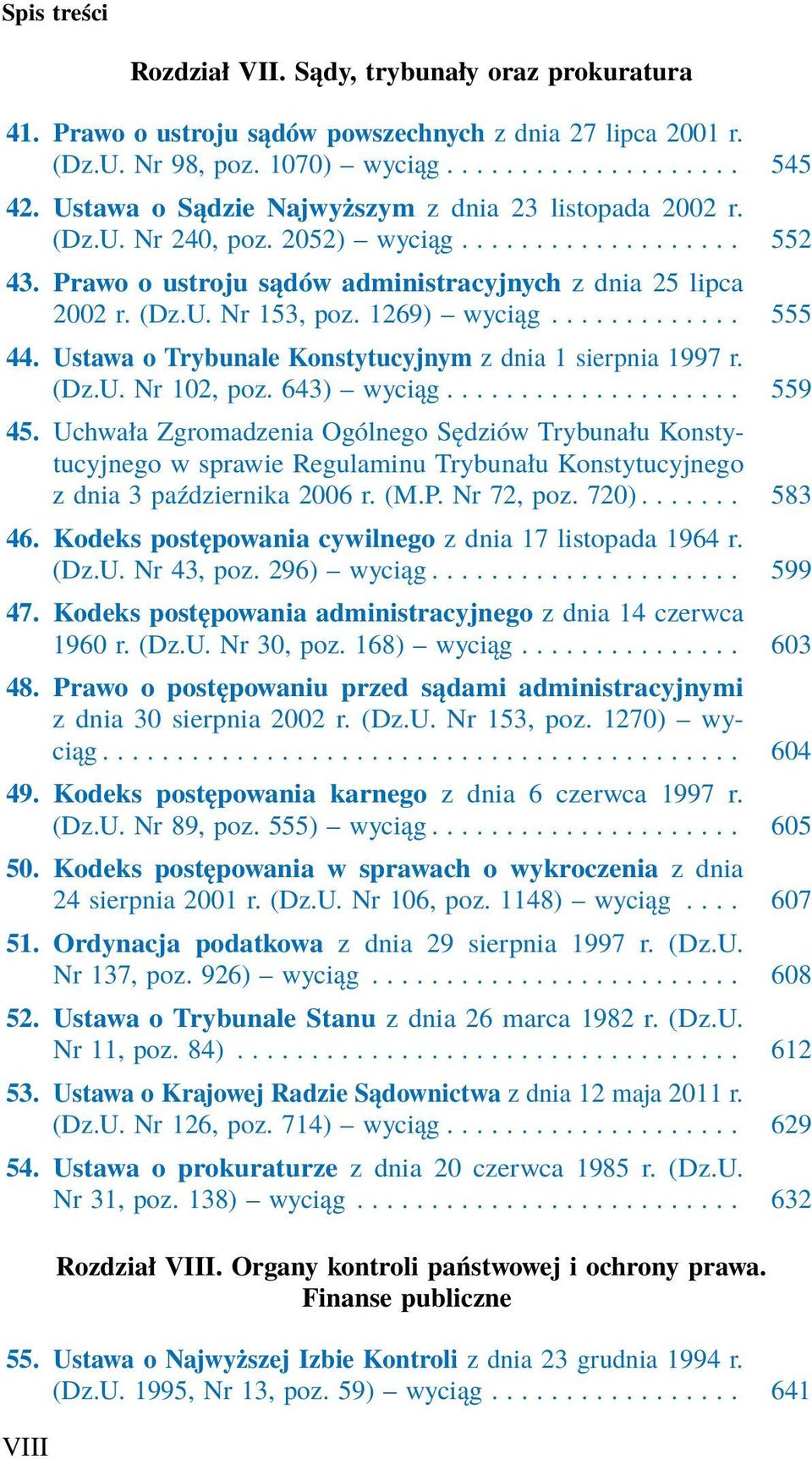 1269) wyciąg............. 555 44. Ustawa o Trybunale Konstytucyjnym z dnia 1 sierpnia 1997 r. (Dz.U. Nr 102, poz. 643) wyciąg.................... 559 45.