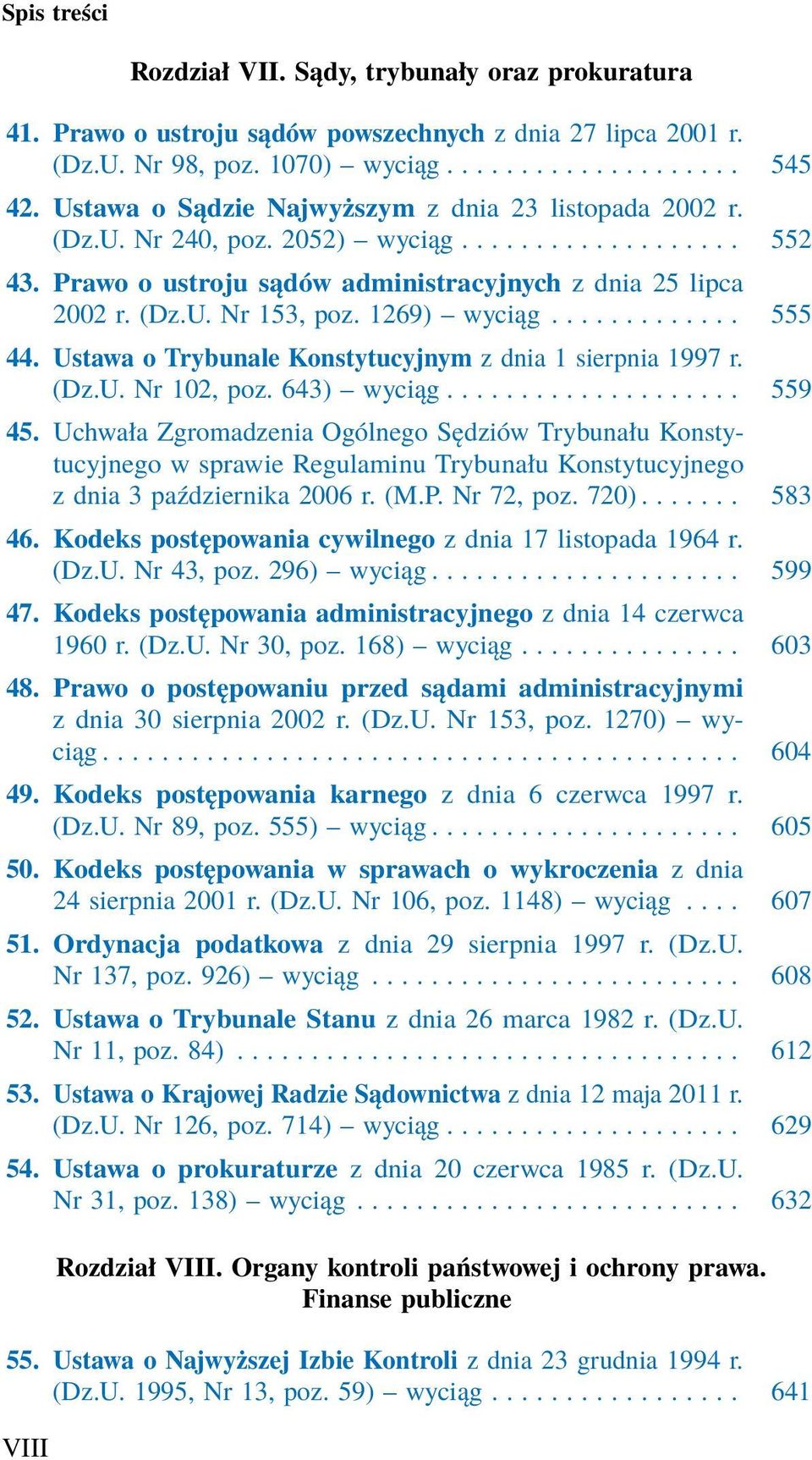 1269) wyciąg............. 555 44. Ustawa o Trybunale Konstytucyjnym z dnia 1 sierpnia 1997 r. (Dz.U. Nr 102, poz. 643) wyciąg.................... 559 45.