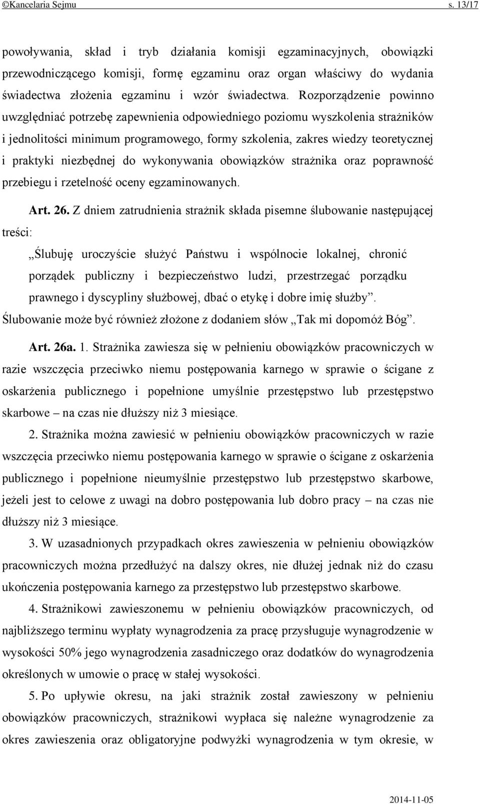 Rozporządzenie powinno uwzględniać potrzebę zapewnienia odpowiedniego poziomu wyszkolenia strażników i jednolitości minimum programowego, formy szkolenia, zakres wiedzy teoretycznej i praktyki