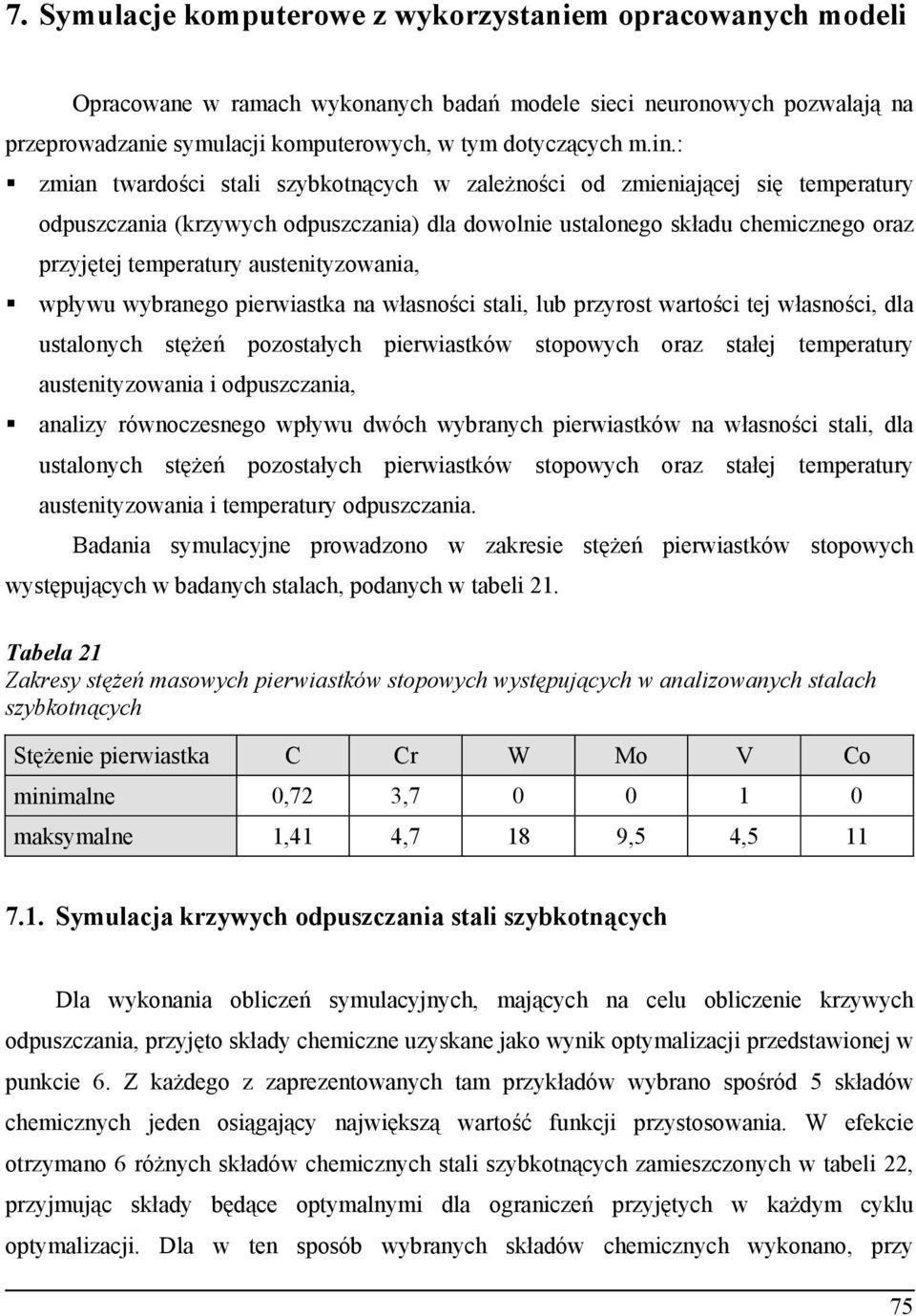 austenityzowania, wpływu wybranego pierwiastka na własno ci stali, lub przyrost warto ci tej własno ci, dla ustalonych st e pozostałych pierwiastków stopowych oraz stałej temperatury austenityzowania