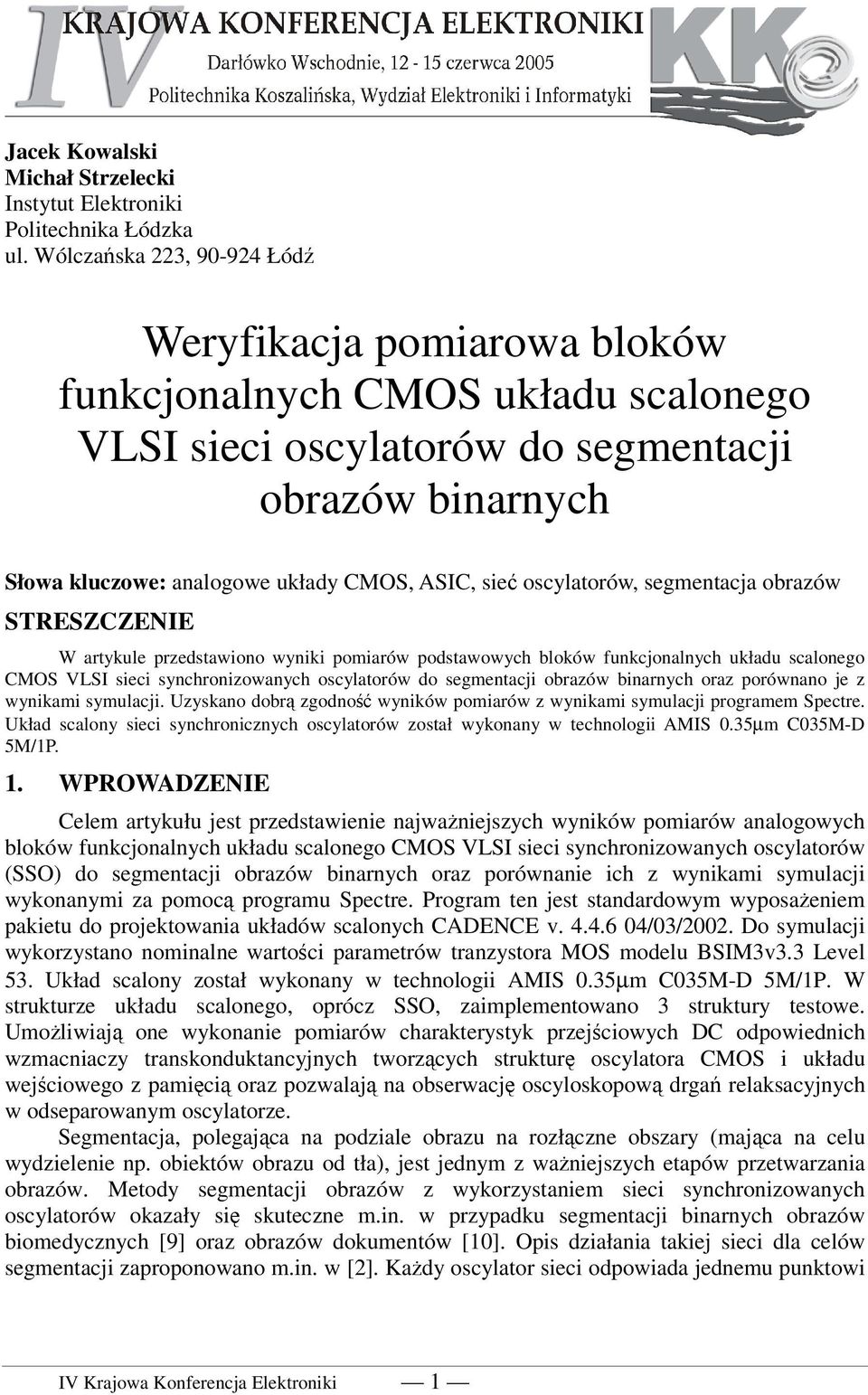 oscylatorów, segmentacja obrazów STRESZZENIE W artykule przedstawiono wyniki pomiarów podstawowych bloków funkcjonalnych układu scalonego MOS VLSI sieci synchronizowanych oscylatorów do segmentacji