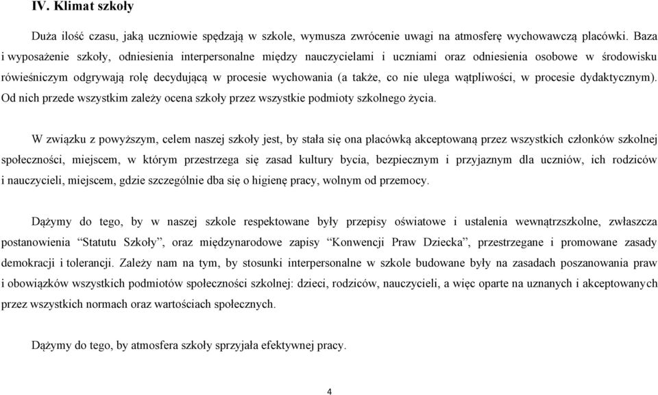 nie ulega wątpliwości, w procesie dydaktycznym). Od nich przede wszystkim zależy ocena szkoły przez wszystkie podmioty szkolnego życia.