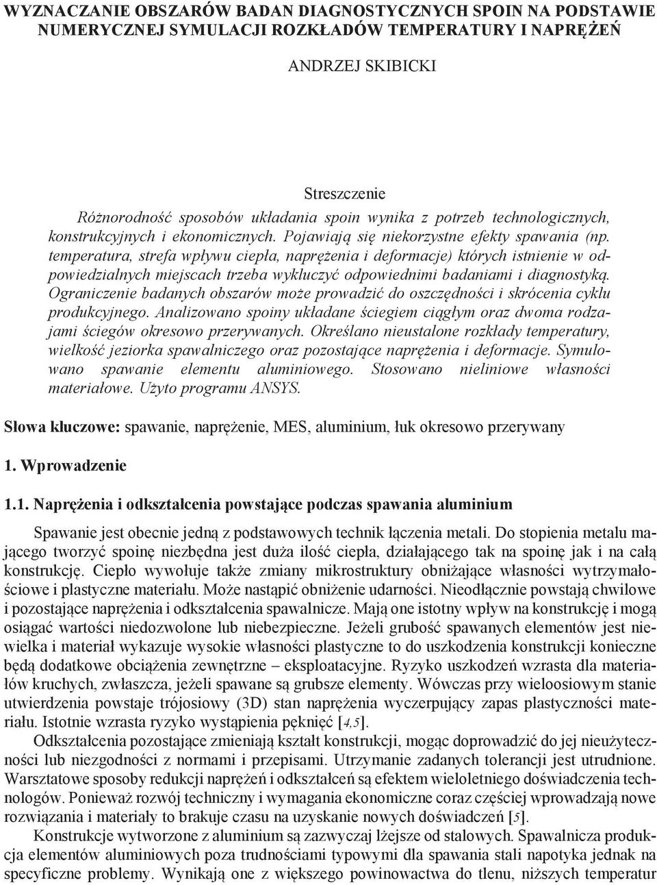 temperatura, strefa wpływu ciepła, naprężenia i deformacje) których istnienie w odpowiedzialnych miejscach trzeba wykluczyć odpowiednimi badaniami i diagnostyką.