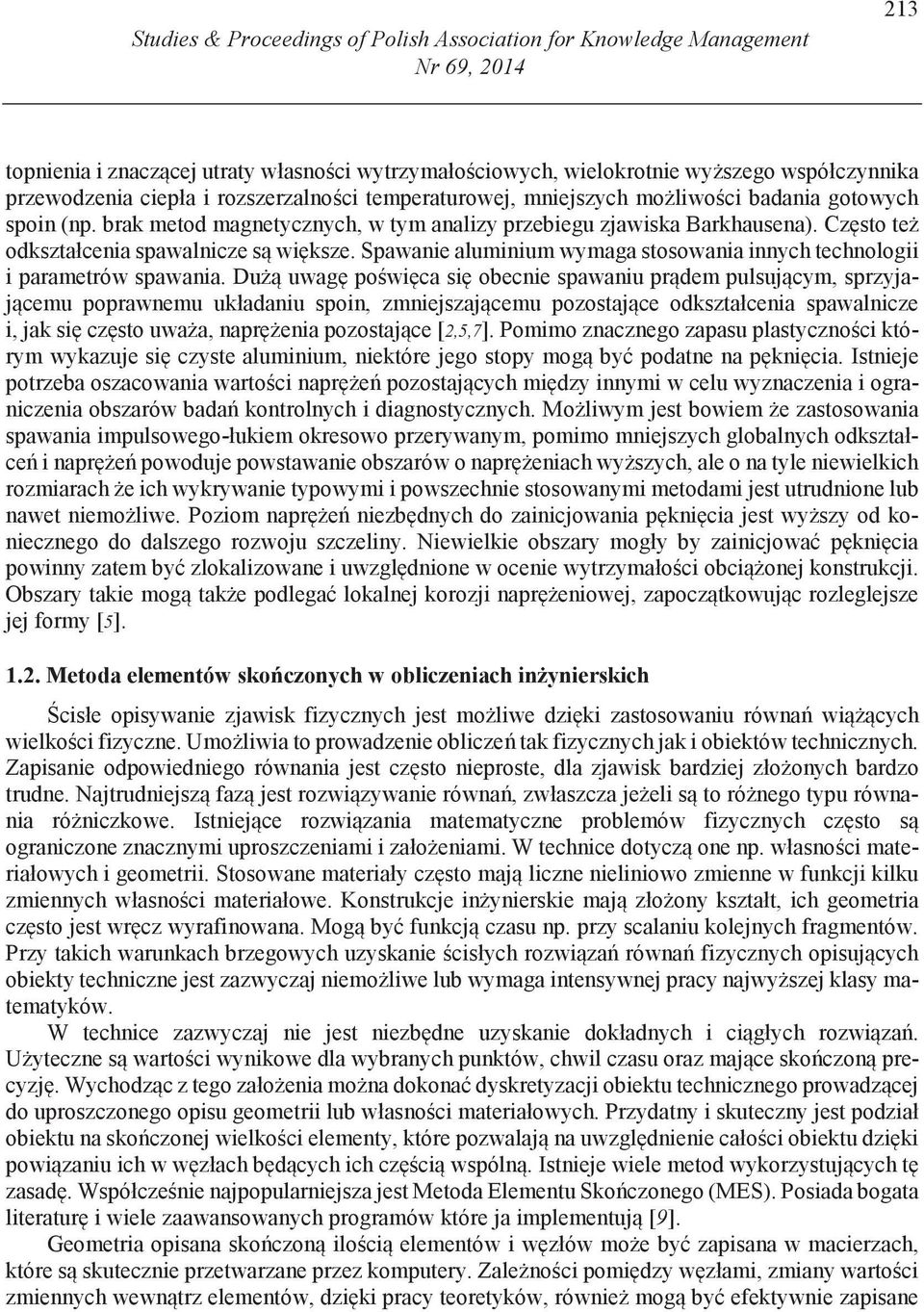 Cz sto te odkształcenia spawalnicze s wi ksze. Spawanie aluminium wymaga stosowania innych technologii i parametrów spawania.