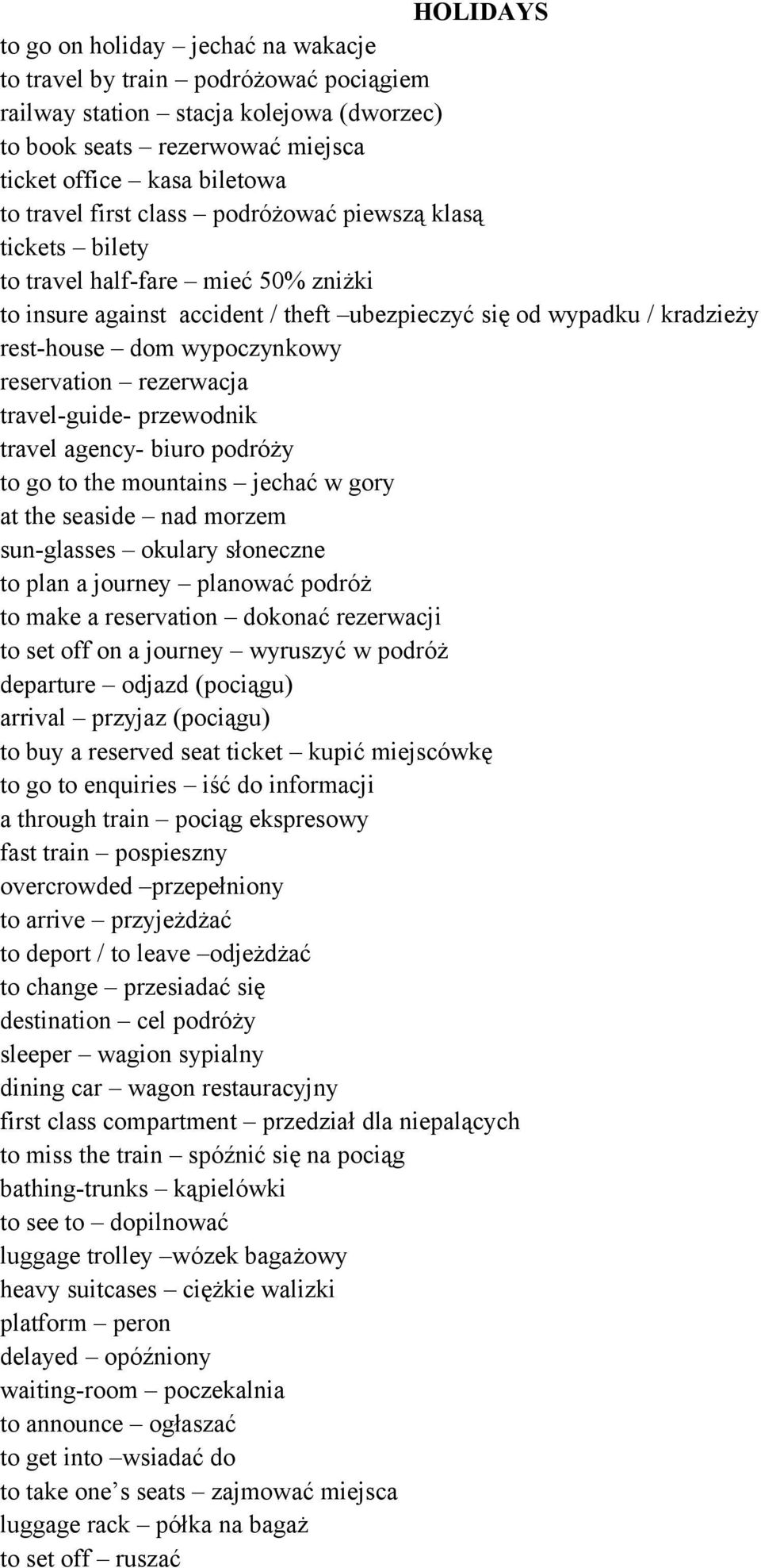 reservation rezerwacja travel-guide- przewodnik travel agency- biuro podróży to go to the mountains jechać w gory at the seaside nad morzem sun-glasses okulary słoneczne to plan a journey planować